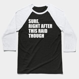 Sure, Right After This Raid Baseball T-Shirt